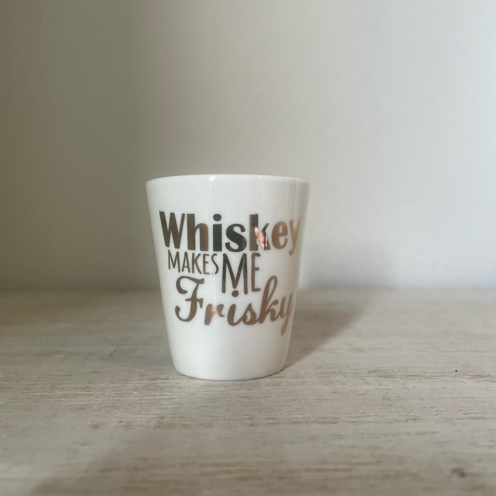 Whiskey Makes Me Frisky Shot Glass - White and Gold